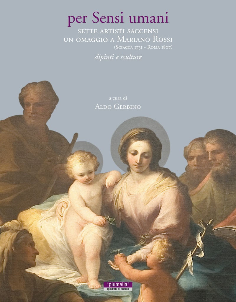 PER SENSI UMANI. Sette artisti saccensi, un omaggio a Mariano Rossi (Sciacca 1731 - Roma 1807) vari Plumelia