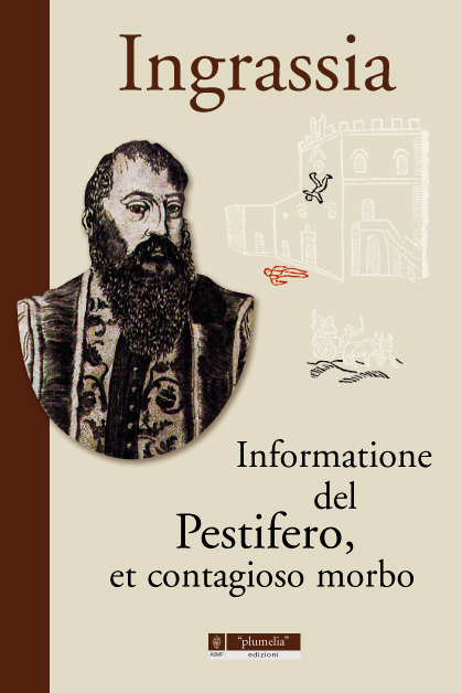 INFORMATIONE DEL PESTIFERO, ET CONTAGIOSO MORBO Giovanni Filippo Ingrassia Plumelia