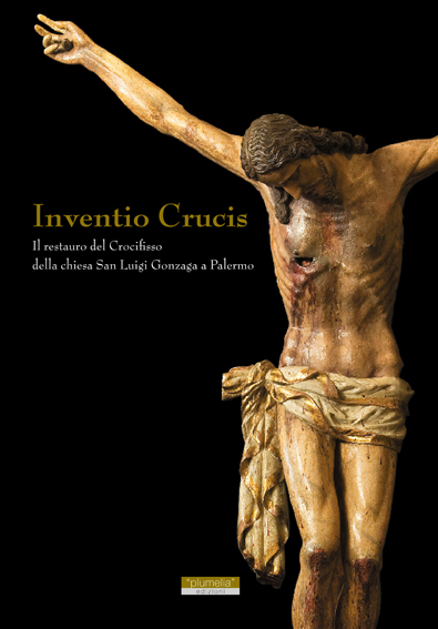 INVENTIO CRUCIS Il restauro del Crocifisso della chiesa San Luigi Gonzaga a Palermo AA.VV. Plumelia