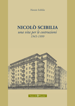 NICOLÒ SCIBILIA Una vita per le costruzioni 1945-1999 Nunzio Scibilia Plumelia