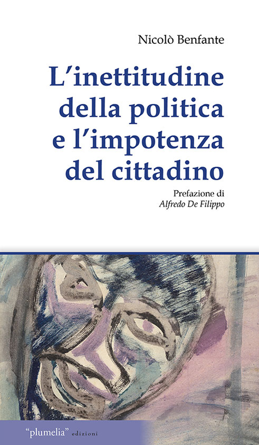 L'inettitudine della politica e l'impotenza del cittadino Nicolò Benfante Plumelia Edizioni